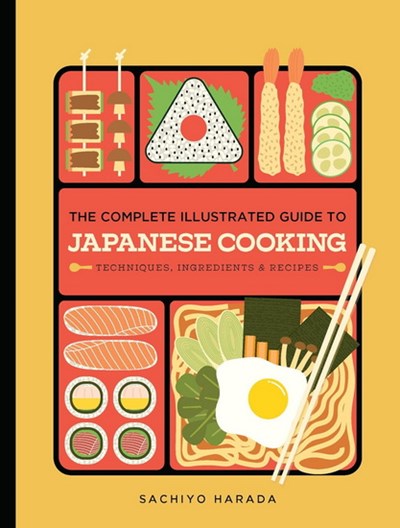 The Complete Illustrated Guide to Japanese Cooking: Techniques, Ingredients & Recipes - Sachiyo Harada