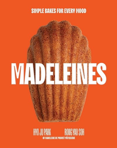 Madeleines Simple Bakes for Every Mood - Hyo Ju Park with Rong Yao Soh