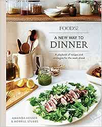 Food52 A New Way to Dinner: A Playbook of Recipes and Strategies for the Week Ahead - Amanda Hesser, Merrill Stubbs