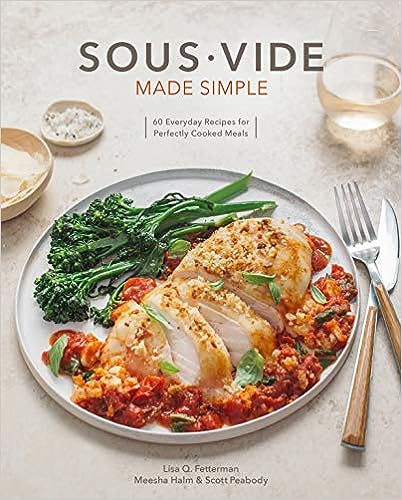 Sous Vide Made Simple-  Lisa Q. Fetterman with Scott Peabody and Meesha Halm