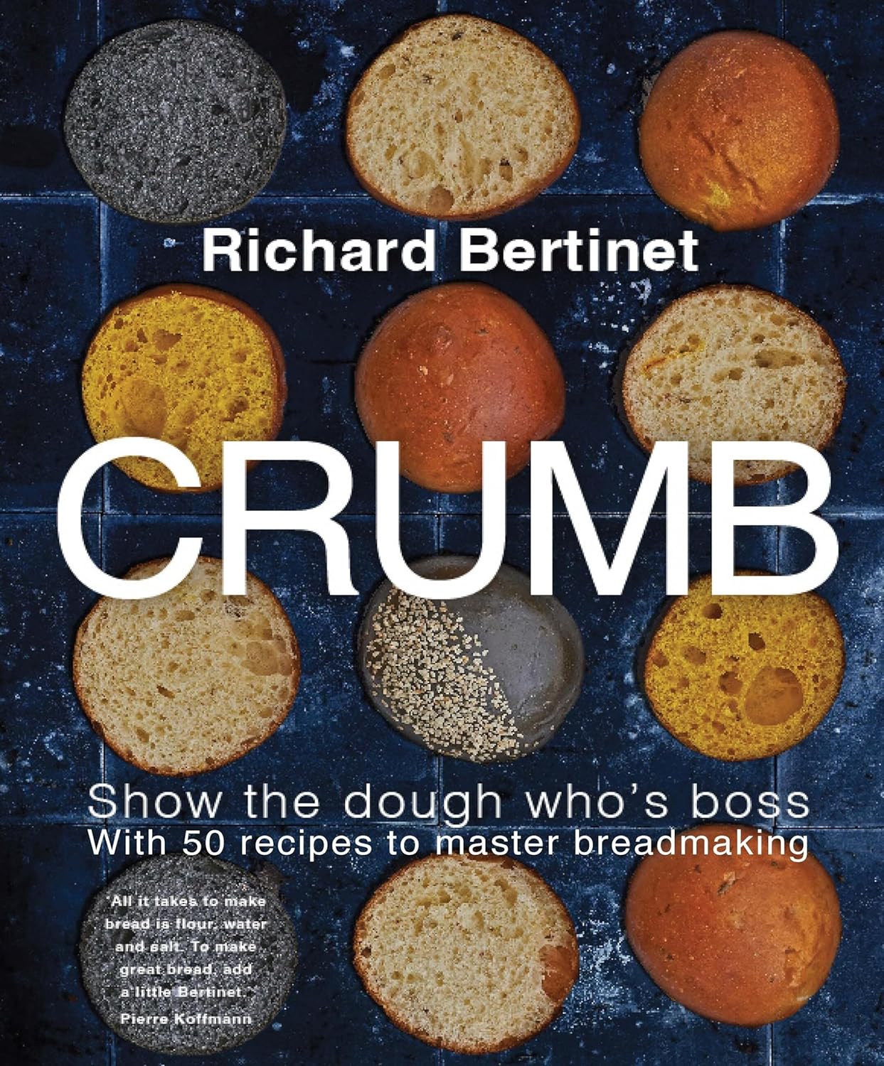 Crumb: Show the dough who's boss with 50 recipes to master bread making - Richard Bertinet