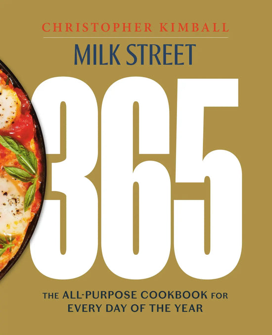 Milk Street 365 The All-Purpose Cookbook for Every Day of the Year - Christopher Kimball