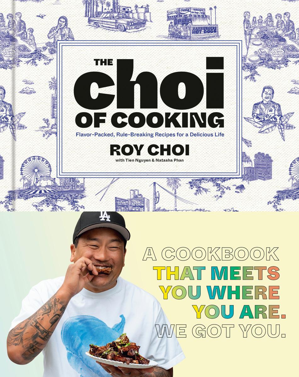 The Choi of Cooking: Flavor-Packed, Rule-Breaking Recipes for a Delicious Life - Roy Choi