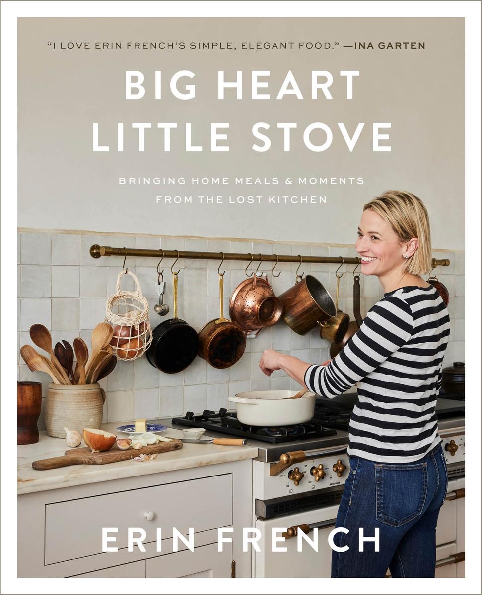 Big Heart Little Stove: Bringing Home Meals & Moments from The Lost Kitchen - Erin French