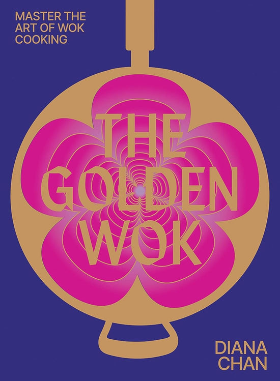 The Golden Wok: Mastering the art and technique of wok cooking with over 80 recipes - Diana Chan