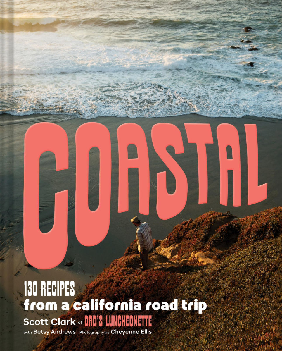 Coastal: 130 Recipes from a California Road Trip - Scott Clark and Betsy Andrews