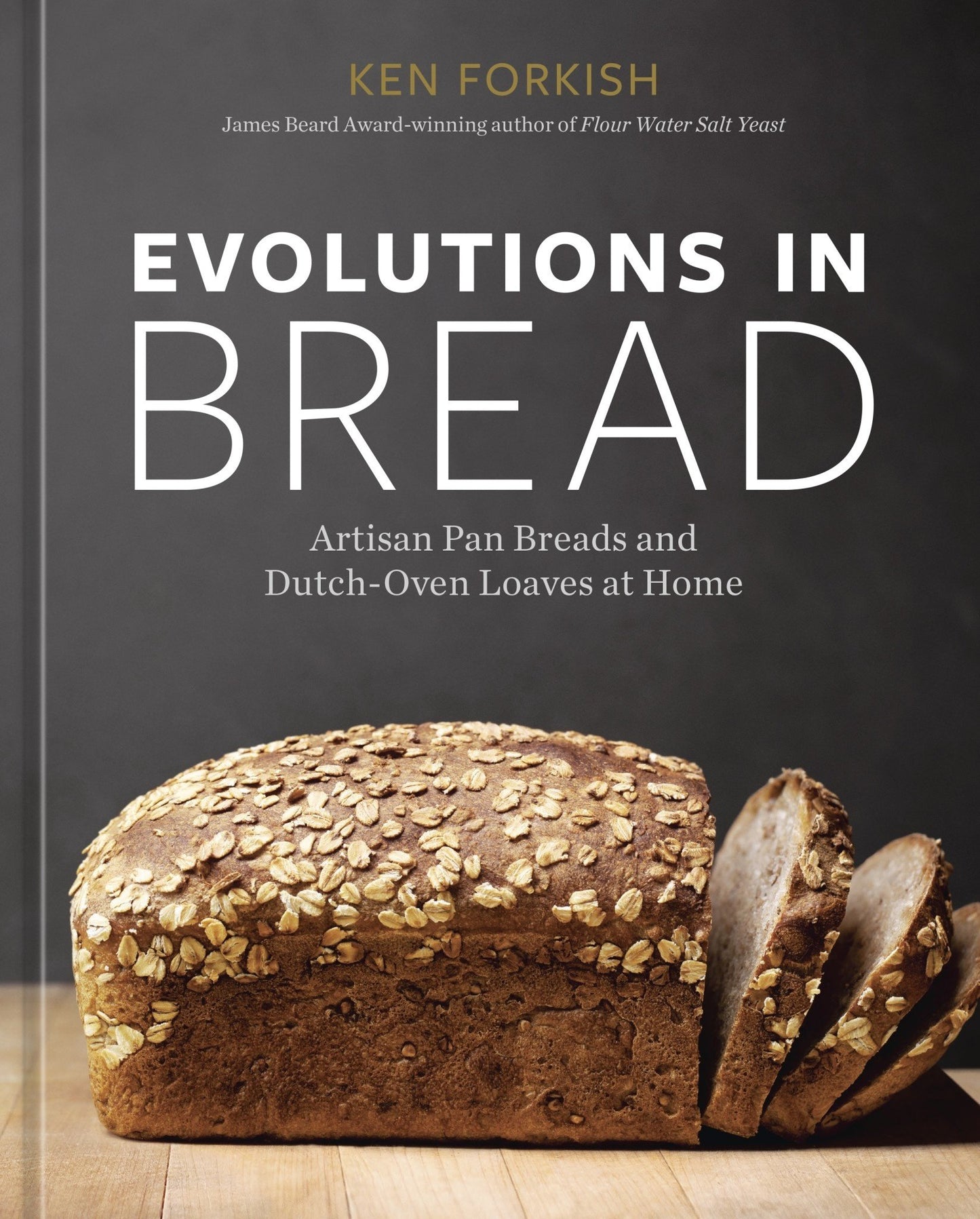 Evolutions in Bread: Artisan Pan Breads and Dutch-Oven Loaves at Home - Ken Forkish