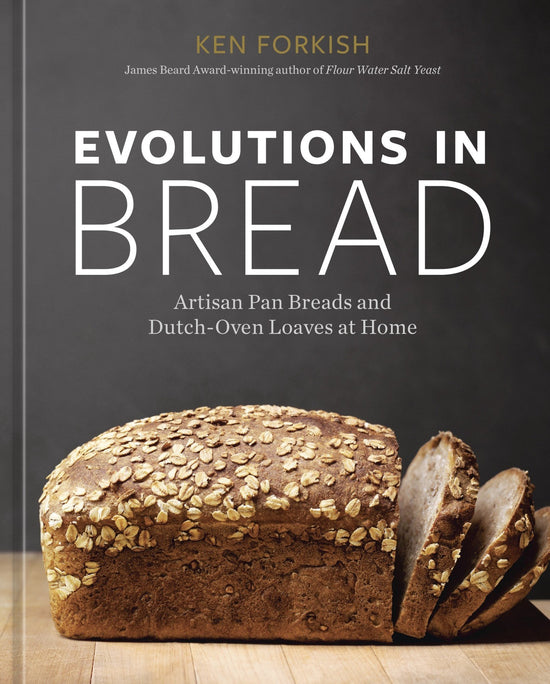 Evolutions in Bread: Artisan Pan Breads and Dutch-Oven Loaves at Home - Ken Forkish