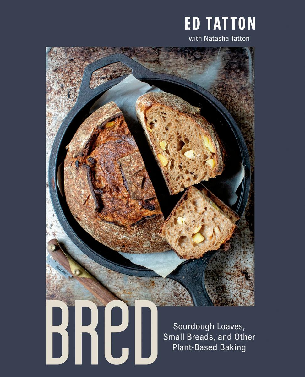 BReD: Sourdough Loaves, Small Breads, and Other Plant-Based Baking - Ed Tatton & Natasha Tatton