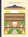The Complete Illustrated Guide to Chinese Cooking Techniques, Ingredients & Recipes - Orathay Souksisavanh