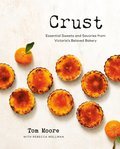 Crust: Essential Sweets and Savories from Victoria's Beloved Bakery - Tom Moore