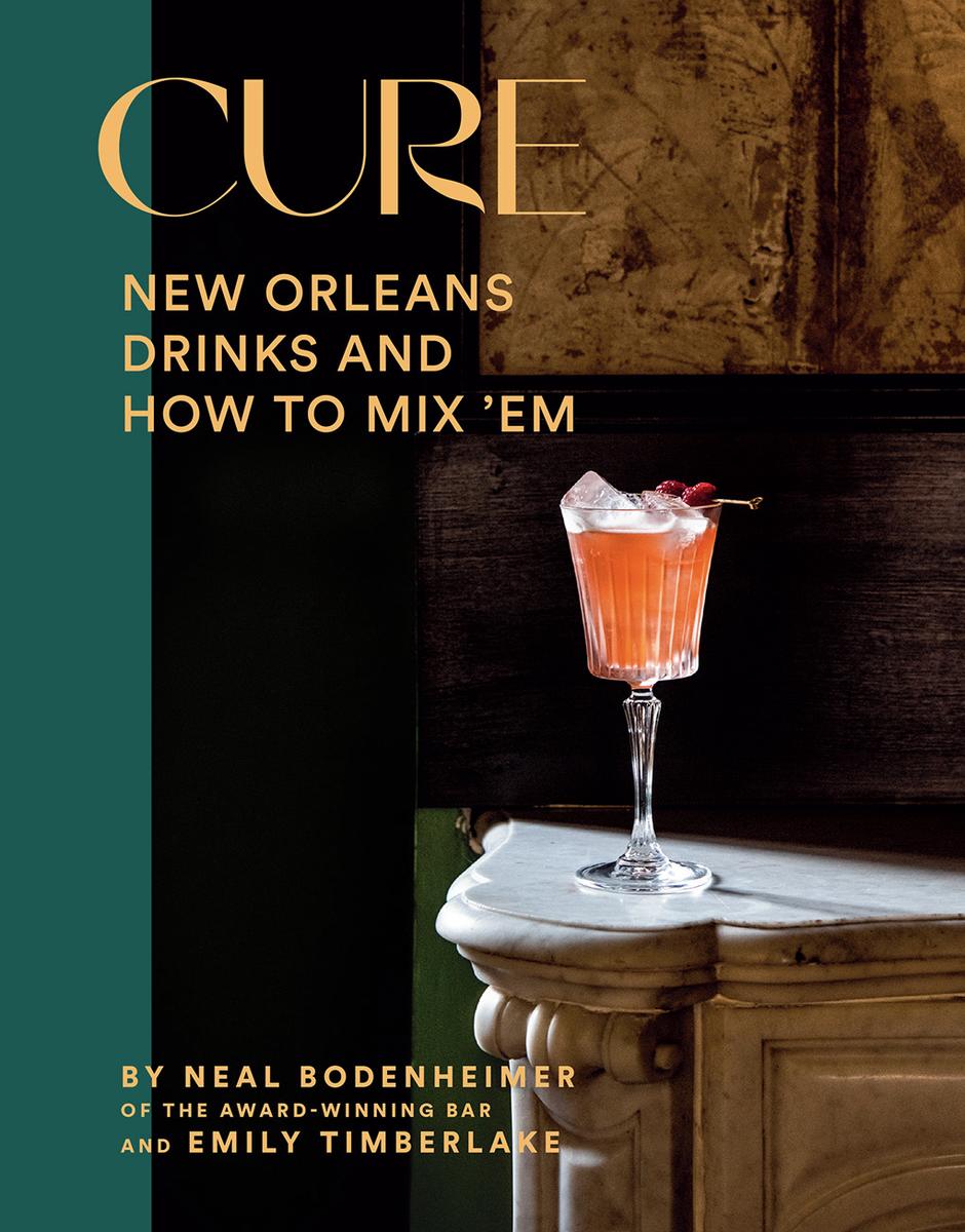 Cure: New Orleans Drinks and How to Mix 'Em - Neal Bodenheimer and Emily Timberlake