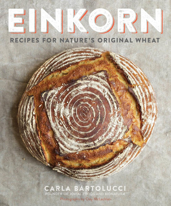 Einkorn: Recipes for Nature's Original Wheat - Carla Bartolucci