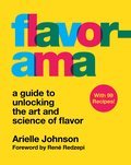 Flavorama: A Guide to Unlocking the Art and Science of Flavor - Arielle Johnson, Ph.D.