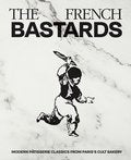 The French Bastards: Modern Pâtisserie Classics from Paris's Cult Bakery - The French bastards