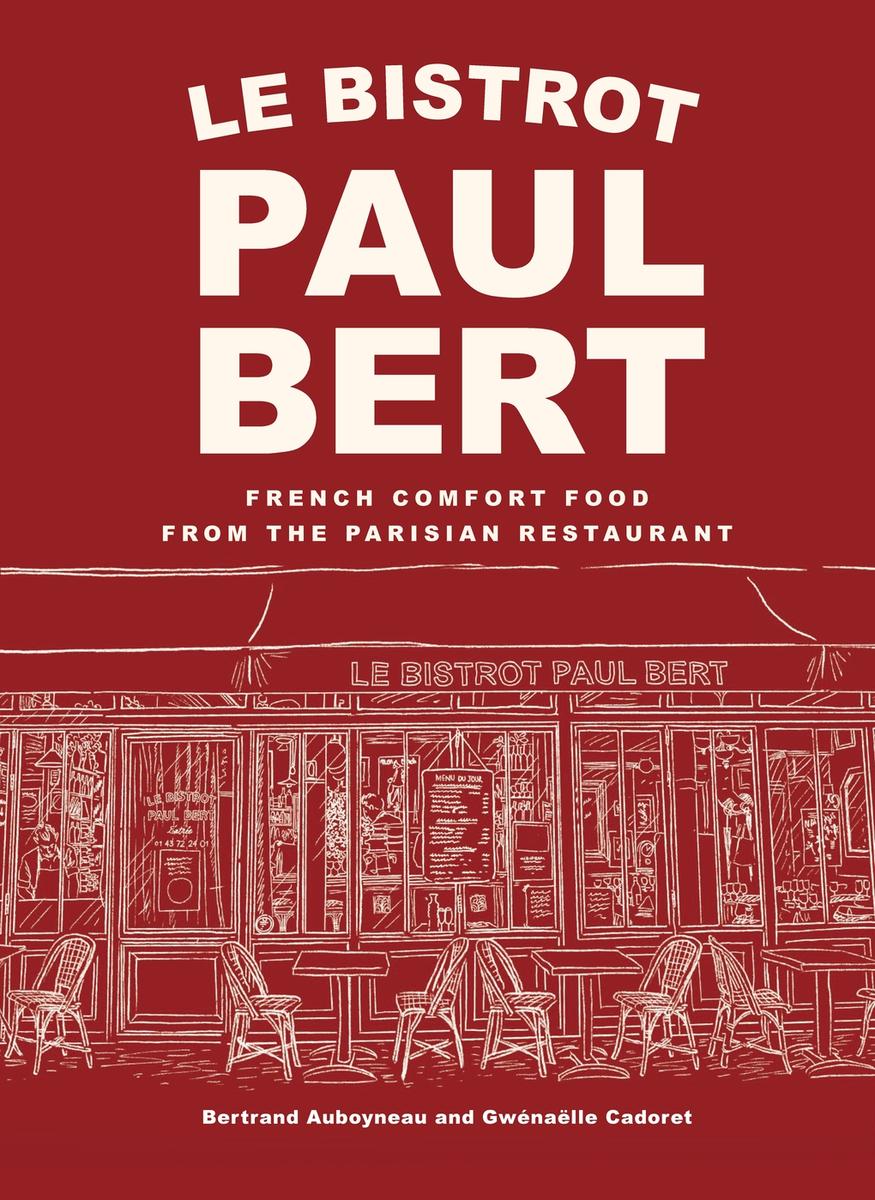 Le Bistrot Paul Bert: French Comfort Food from the Parisian Restaurant - Bertrand Auboyneau