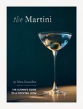 Martini: The Ultimate Guide to a Cocktail Icon - Alice Lascelles