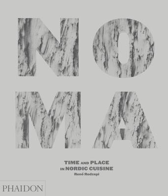 Noma: Time and Place in Nordic Cuisine - Rene Redzepi
