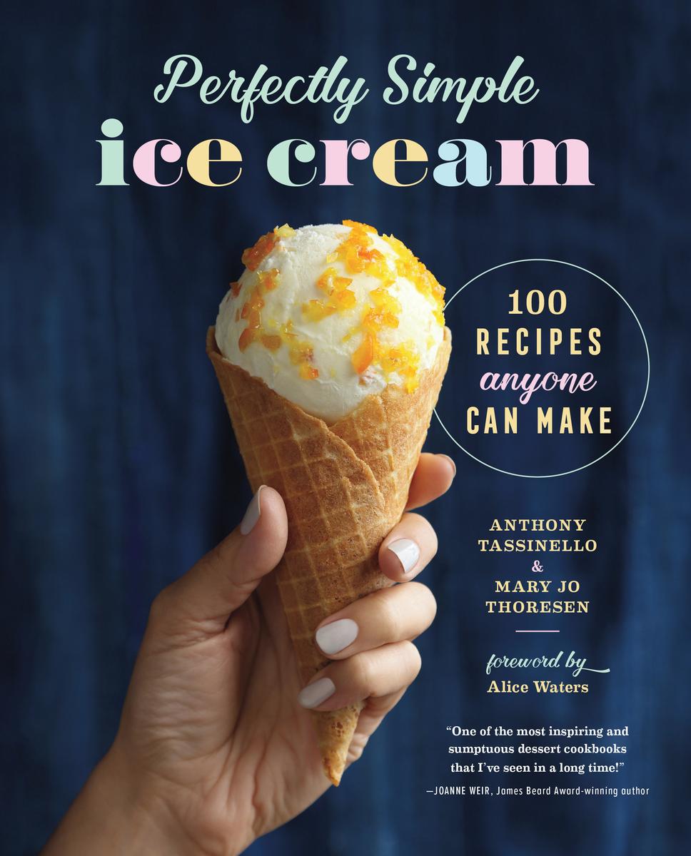 Perfectly Simple Ice Cream: 100 Recipes Anyone Can Make - Anthony Tassinello, Mary Jo Thoresen