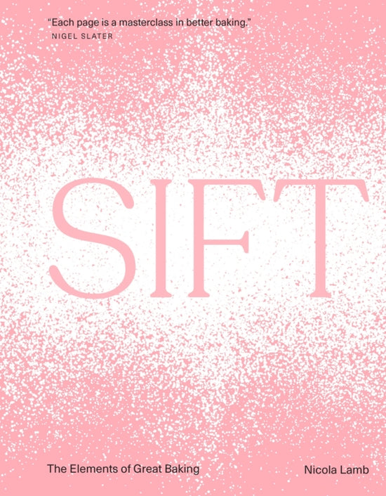 Sift: The Elements of Great Baking -  Nicola Lamb