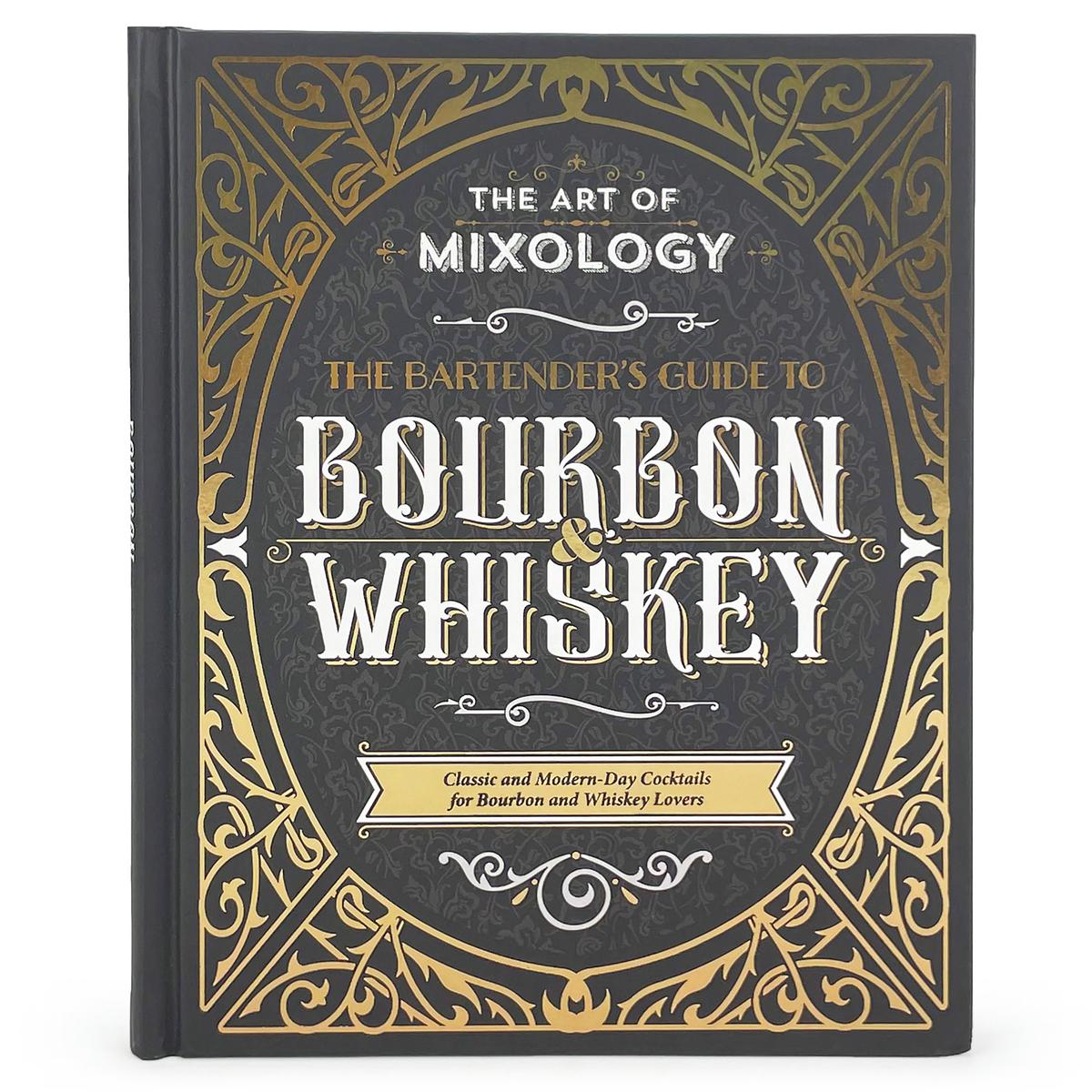The Art of Mixology: Bartender's Guide to Bourbon & Whiskey: Classic & Modern-Day Cocktails for Bourbon and Whiskey Lovers - Stuart Derrick, Fran Eames