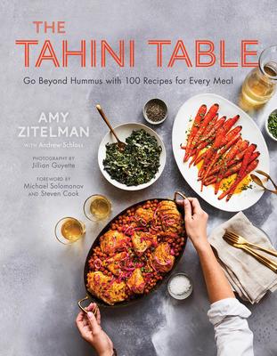 The Tahini Table: Go Beyond Hummus with 100 Recipes for Every Meal - Amy Zitelman