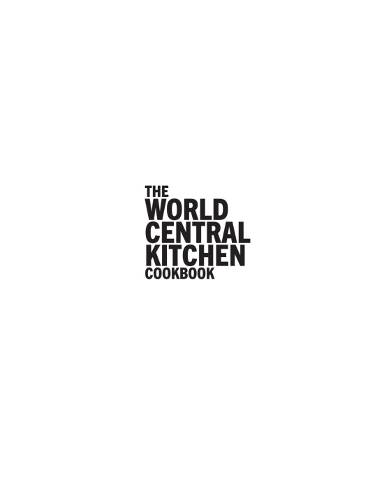 The World Central Kitchen Cookbook: Feeding Humanity, Feeding Hope - José Andrés