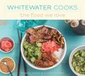 Whitewater Cooks The Food We Love - Shelley Adams, Conner Adams