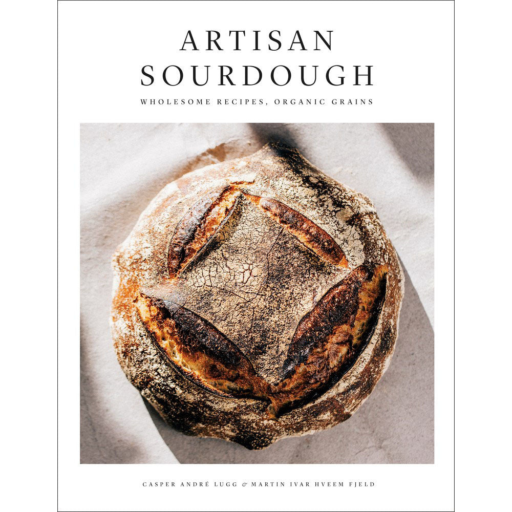 Artisan Sourdough: Wholesome Recipes, Organic Grains - Casper Andre Lugg, Martin Ivar Hveem Fjeld