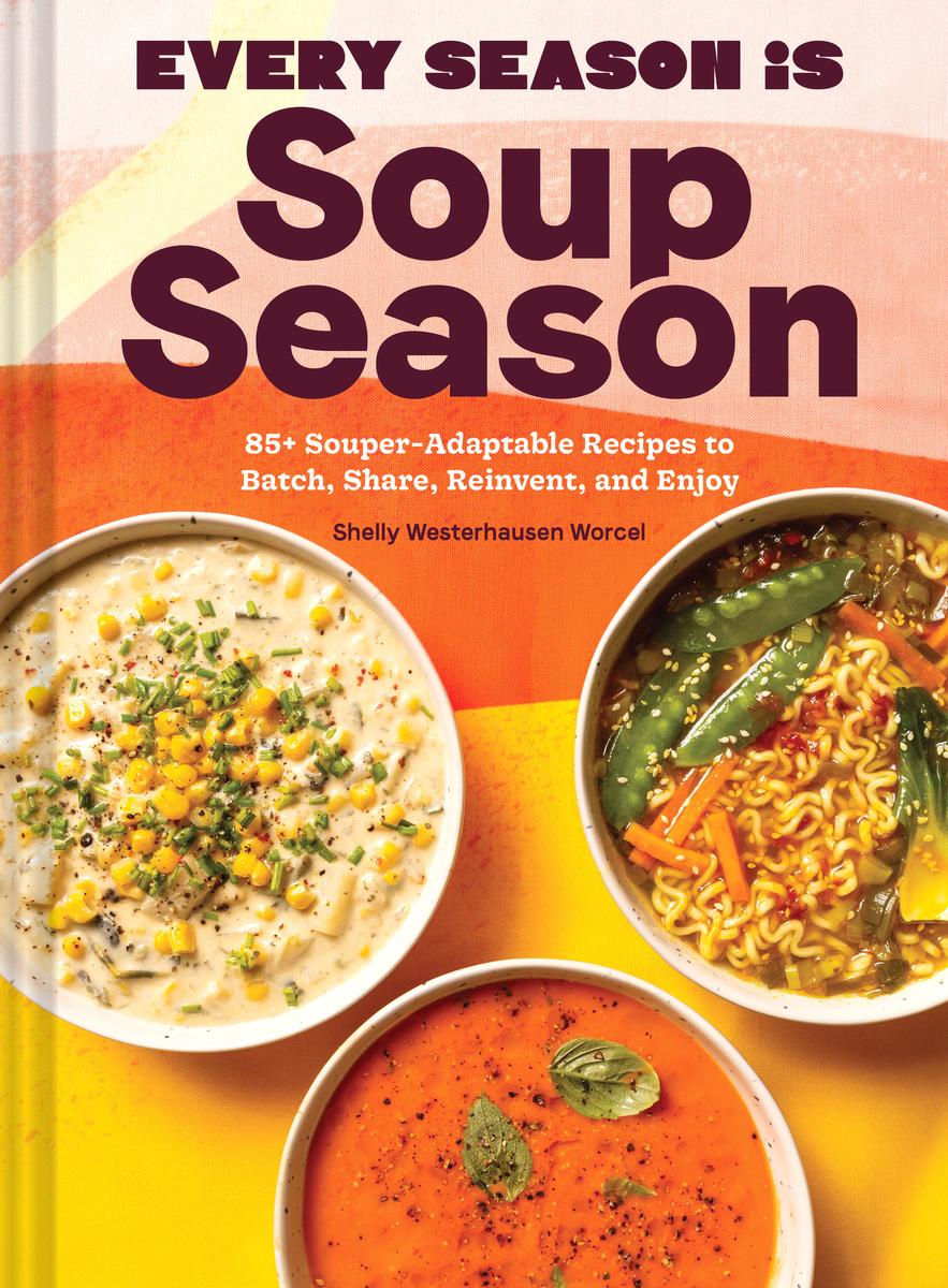 Every Season is Soup Season - Shelly Westerhausen Worcel