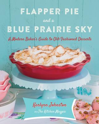 Flapper Pie & A Blue Prairie Sky - Karlynn Johnston