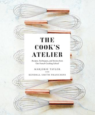The Cook's Atelier - Marjorie Taylor & Kendall Smith Franchini