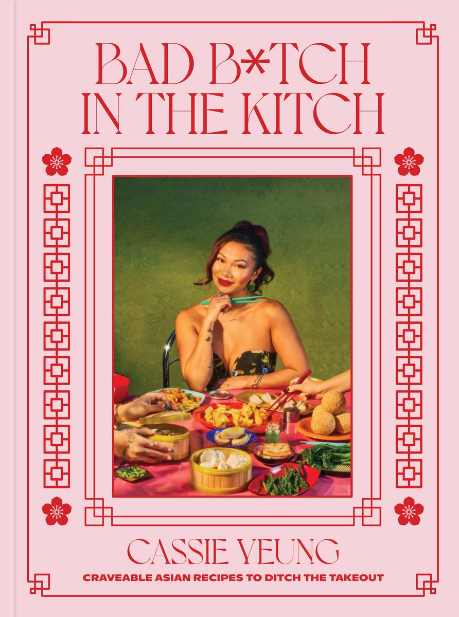 Bad B*tch in the Kitch: Craveable Asian Recipes to Ditch the Takeout - Cassie Yeung
