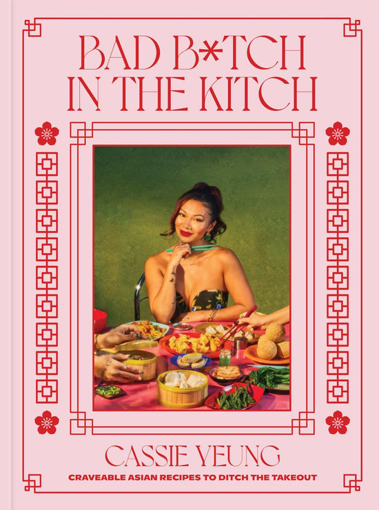 Bad B*tch in the Kitch: Craveable Asian Recipes to Ditch the Takeout - Cassie Yeung