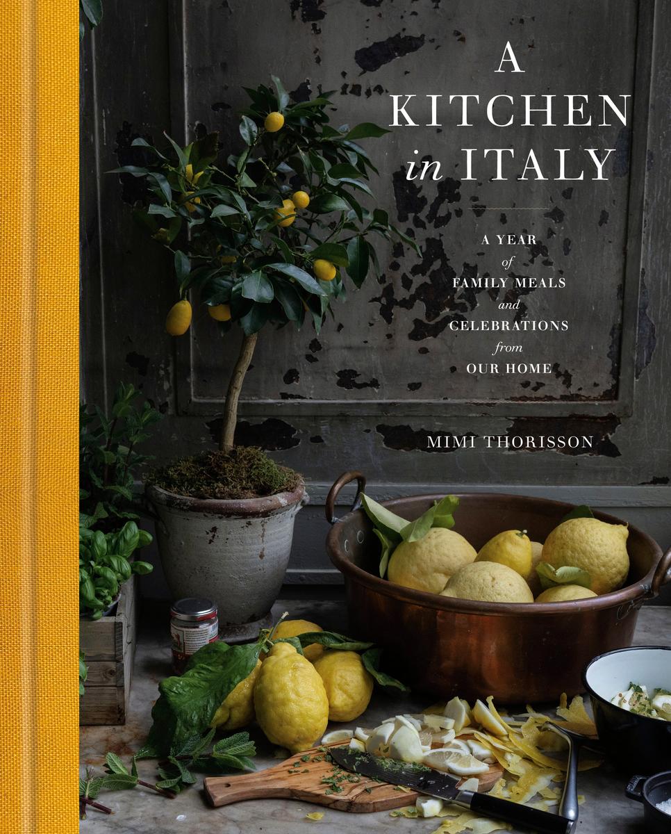 A Kitchen in Italy: A Year of Family Meals and Celebrations from Our Home - Mimi Thorisson