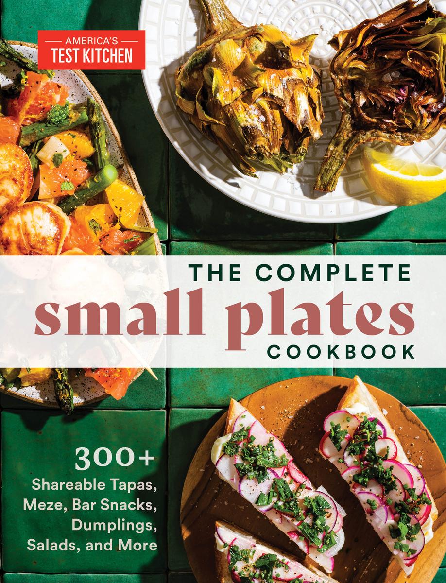 The Complete Small Plates Cookbook: 300+ Shareable Tapas, Meze, Bar Snacks, Dumplings, Salads, and More - America's Test Kitchen