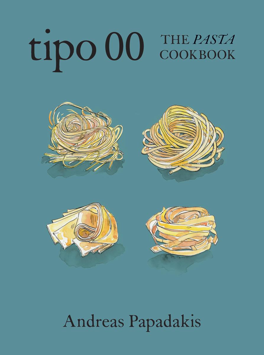 Tipo 00 The Pasta Cookbook: For People Who Love Pasta - Andreas Papadakis