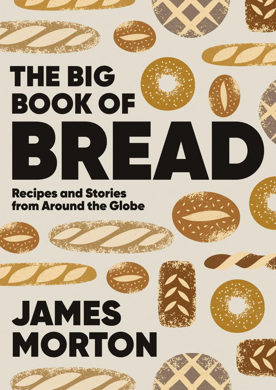 Big Book of Bread: Recipes and Stories From Around the Globe - James Morton