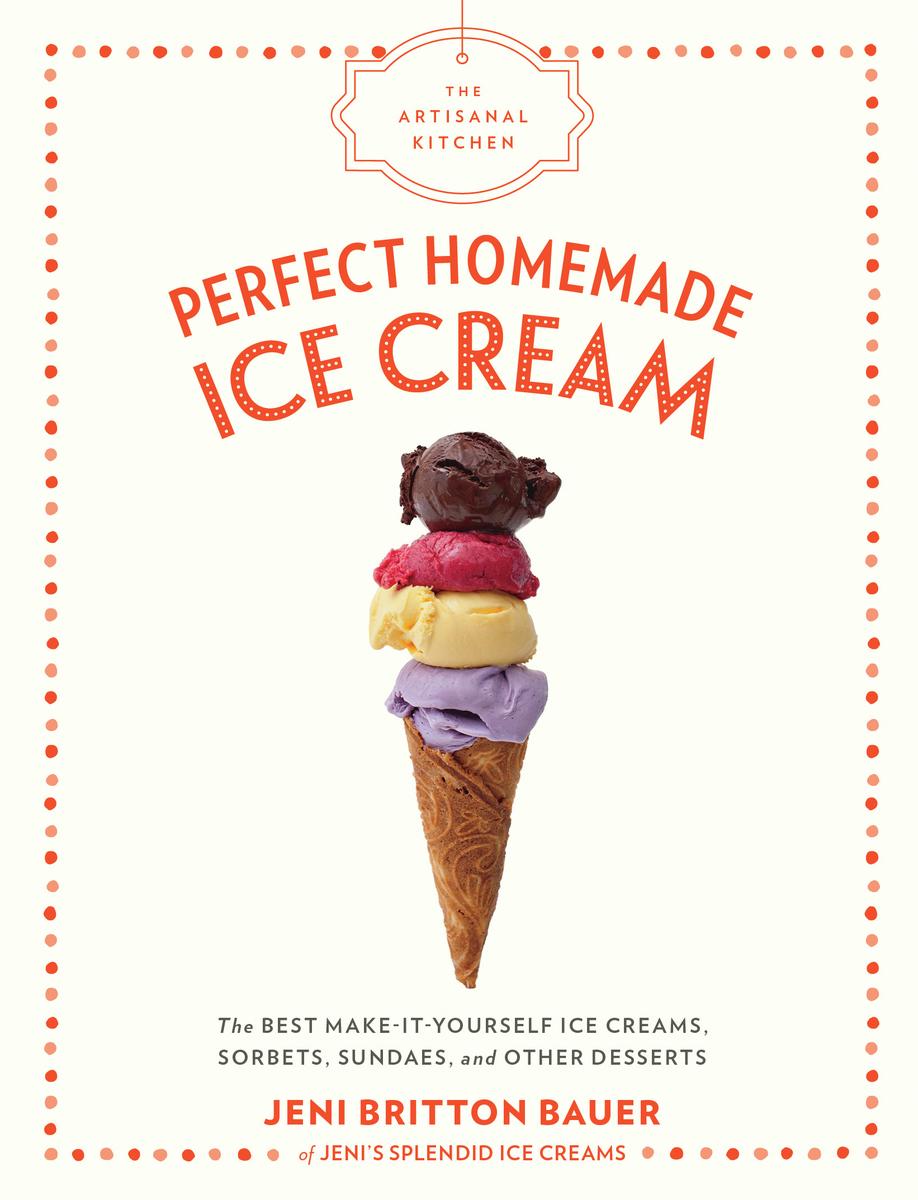 Perfect Homemade Ice Cream - Jeni Britton Bauer
