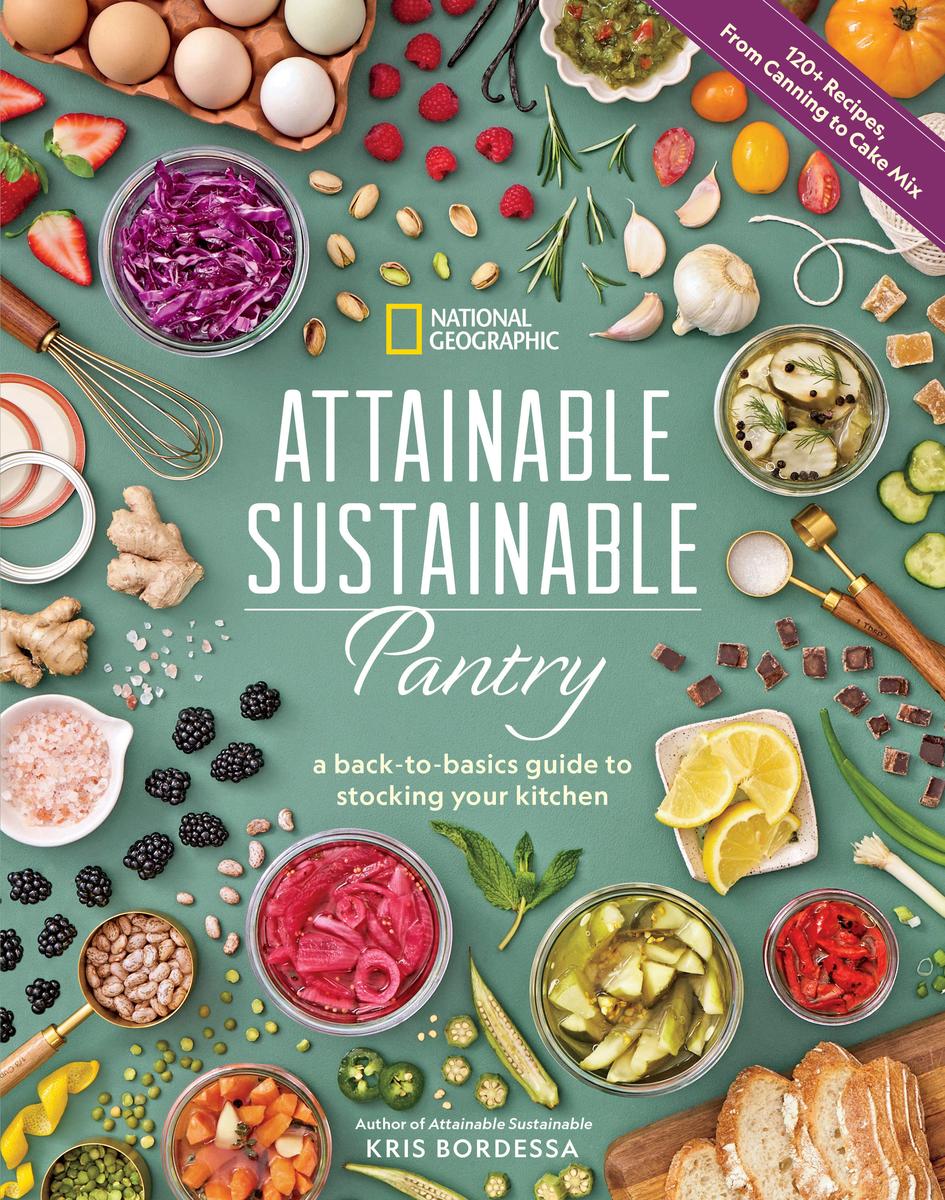 Attainable Sustainable Pantry: A Back-to-Basics Guide to Stocking Your Kitchen - Kris Bordessa