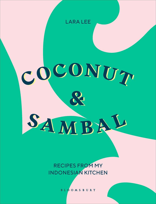 Coconut & Sambal: Recipes from my Indonesian Kitchen - Lara Lee