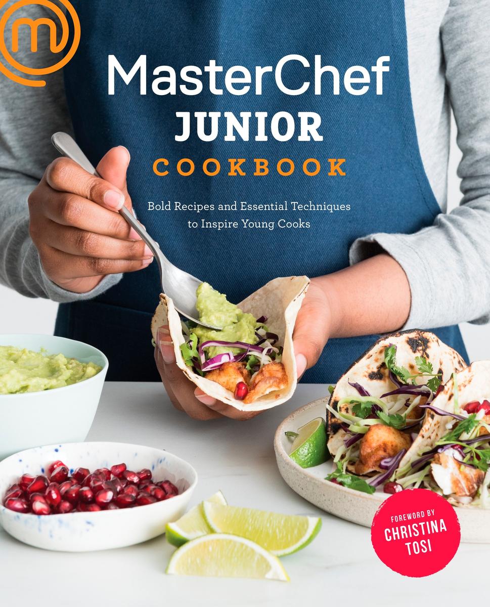 MasterChef Junior Cookbook: Bold Recipes and Essential Techniques to Inspire Young Cooks - Junior MasterChef, Christina Tosi