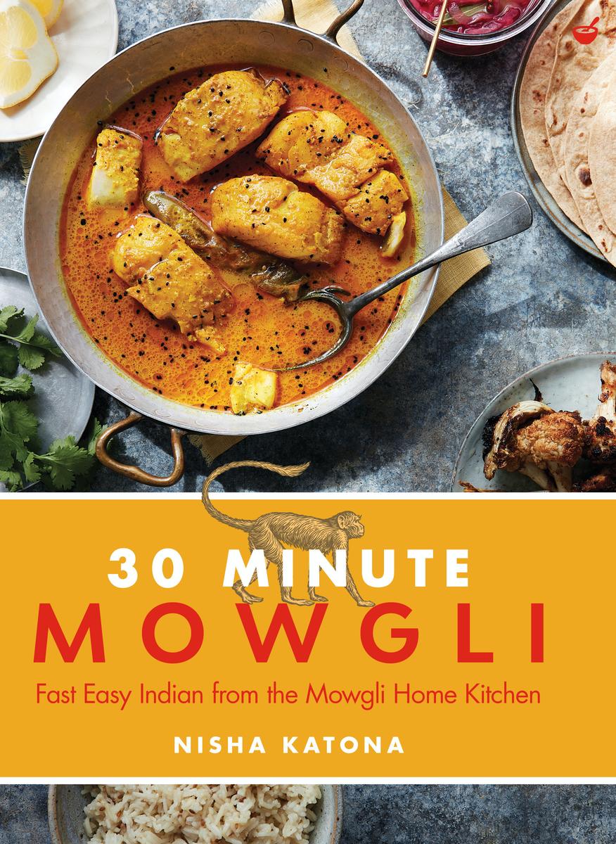30 Minute Mowgli: Fast Easy Indian from the Mowgli Home Kitchen - Nisha Katona