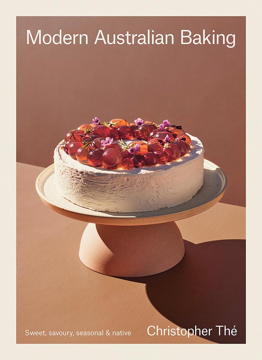 Modern Australian Baking Sweet, Savoury, Seasonal & Native - Christopher Thé
