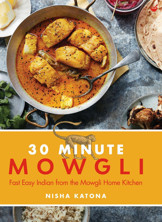 30 Minute Mowgli: Fast Easy Indian from the Mowgli Home Kitchen - Nisha Katona