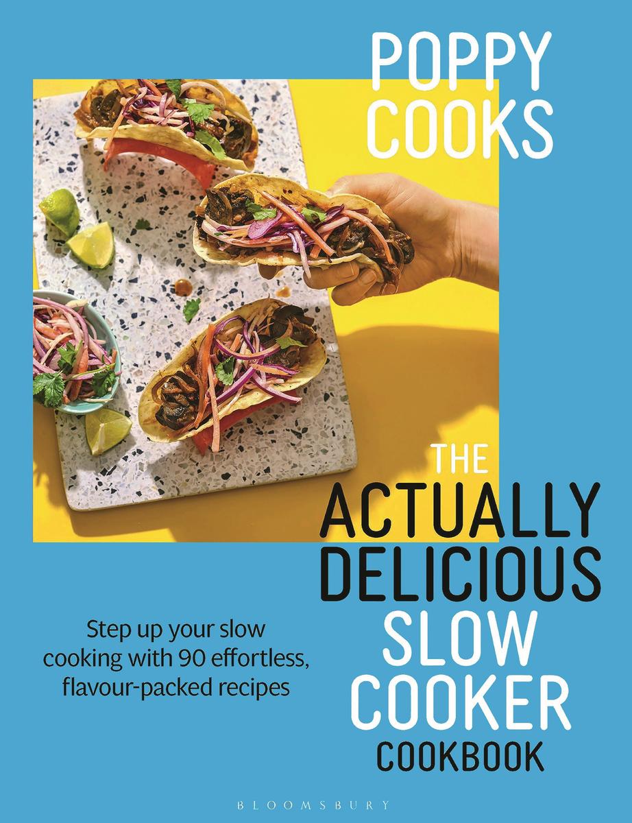 Poppy Cooks: The Actually Delicious Slow Cooker Cookbook: THE NO.1 BESTSELLER - Poppy O'Toole