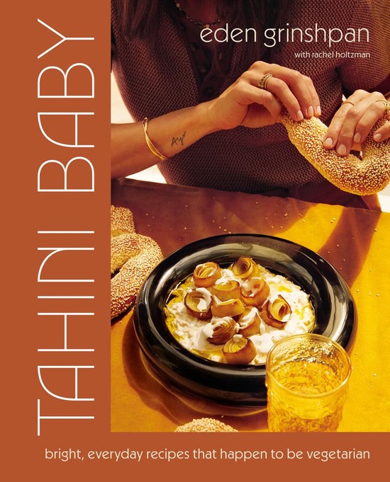 Tahini Baby: Bright, Everyday Recipes That Happen to Be Vegetarian - Eden Grinshpan