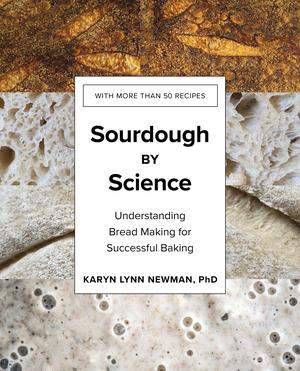 Sourdough by Science: Understanding Bread Making for Successful Baking - Karyn Lynn Newman