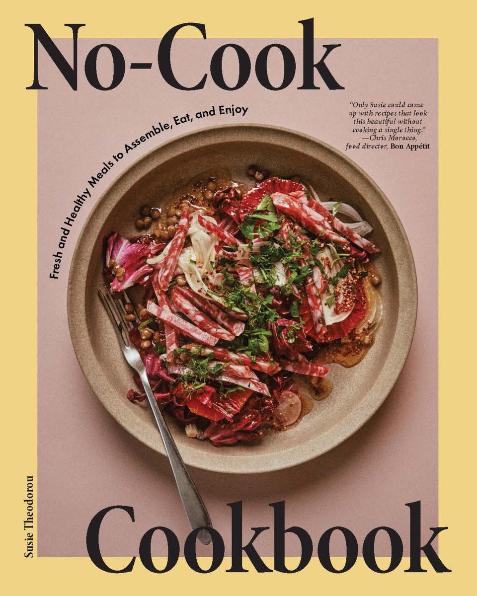 No-Cook Cookbook: Fresh and Healthy Meals to Assemble, Eat, and Enjoy - Susie Theodorou