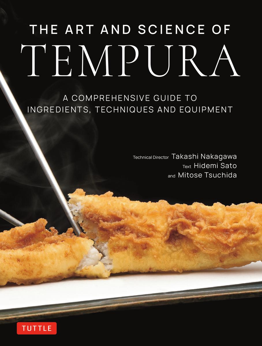 The Art and Science of Tempura: A Comprehensive Guide to Ingredients, Techniques and Equipment - Takashi Nakagawa